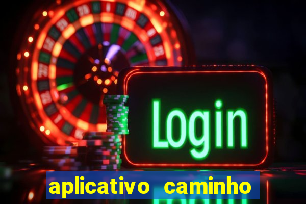 aplicativo caminho da sorte